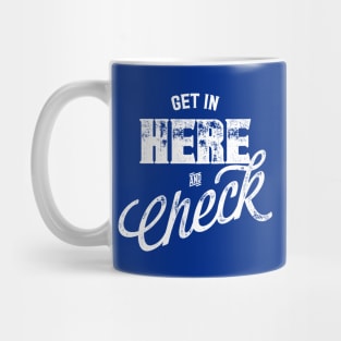 Get In Here And Check Mug